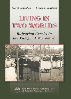 Living in Two Worlds: Bulgarian Czechs in the Village of Voyvodovo - Marek Jakoubek, Lenka J. Budilova - 
