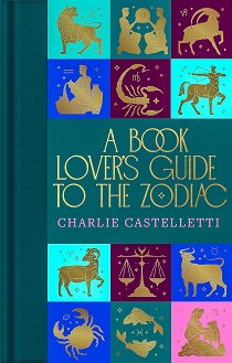A Book Lover's Guide to the Zodiac - Charlie Castelletti - 