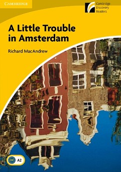 Cambridge Experience Readers: A Little Trouble in Amsterdam -  Elementary/Lower-Intermediate (A2) BrE - Richard MacAndrew - 
