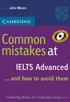 Common Mistakes at IELTS... and how to avoid them :  Advanced:     - Julie Moore - 