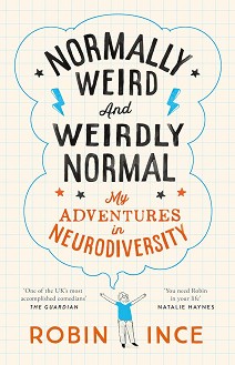 Normally Weird and Weirdly Normal My Adventures in Neurodiversity - Robin Ince - 