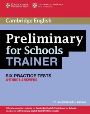 Preliminary for Schools Trainer:        PET :  B1: 6     - Sue Elliott, Liz Gallivan - 
