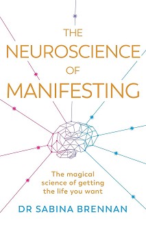 The Neuroscience of Manifesting - Dr. Sabina Brennan - 