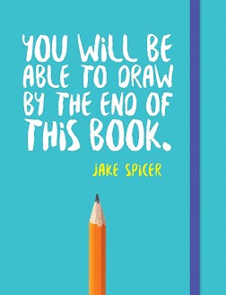 You Will be Able to Draw by the End of This Book - Jake Spicer - 