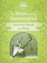 Classic Tales - ���� 3 (A1+): The Heron and the Hummingbird Activity Book and Play Second Edition - ������ �����