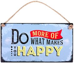  -   Do More of What Makes You Happy - 