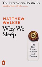Why We Sleep: The New Science of Sleep and Dreams - �����
