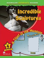 Macmillan Children's Readers: Incredible Sculptures. A Thief in the Museum - level 4 BrE - ������ ��������