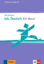 Mit Erfolg zu telc Deutsch - ���� B1+: ������� � ������� �� ������ ���� - �������