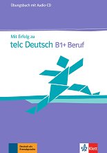 Mit Erfolg zu telc Deutsch - ���� B1+: ������� � ���������� �� ������ ���� - ��������