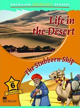 Macmillan Children's Readers: Life in the Desert. The Stubborn Ship - level 6 BrE - ������ �����