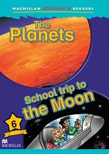 Macmillan Children's Readers: Planets. School Trip to the Moon - level 6 BrE - �������