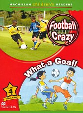 Macmillan Children's Readers: Football Crazy. What a Goal! - level 4 BrE - ������ �����