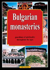 Bulgarian Monasteries - Guardians of Spirituality throughout the Ages - 