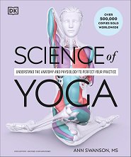 Science of Yoga: Understand the Anatomy and Physiology to Perfect Your Practice - �����