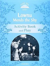Classic Tales - ���� 1 (A1): Lownu Mends the Sky Activity Book and Play Second Edition - ������ �����