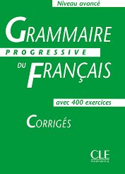 Grammaire progressive du francais: Niveau avance - avec 400 exercises Corriges - �������