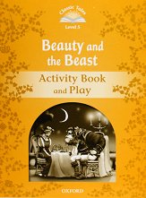 Classic Tales - ���� 5 (A2+): Beauty and the Beast Activity Book and Play Second Edition - ������ �����
