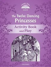 Classic Tales - ���� 4 (A2): The Twelve Dancing Princesses Activity Book and Play Second Edition - ������ �����