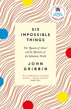 Six Impossible Things: The Quanta of Solace and the Mysteries of the Subatomic World - �����