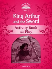 Classic Tales - ���� 2 (A1+): Kind Arthur and the Sword Activity Book and Play Second Edition - ������ �����